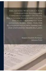 Erklarendes Worterbuch zum chinesischen Buddhismus. Chinesisch-Sanskrit-Deutsche. Nach seinem handschriftlichen Nachlass uberarbeitet von Johannes Nobel. Hrsg. von der religionskundlichen Sammlung der