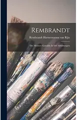 Rembrandt; Des Meisters Gemalde In 643 Abbildungen