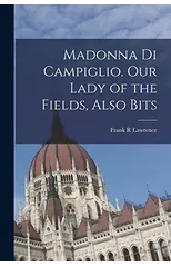 Madonna di Campiglio. Our Lady of the Fields, Also Bits