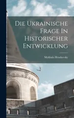Die Ukrainische Frage In Historischer Entwicklung
