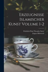 Erzeugnisse islamischer kunst Volume 1-2