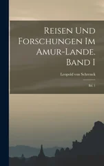 Reisen und Forschungen im Amur-Lande. Band I