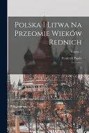 Polska i Litwa na przeomie wiekow rednich