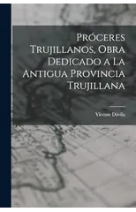 Proceres trujillanos, obra dedicado a la antigua Provincia trujillana