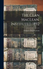 The Clan MacLean. Instituted 1892