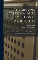 The Life and Correspondence of Thomas Arnold, D.D.