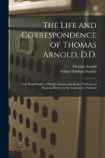 The Life and Correspondence of Thomas Arnold, D.D.