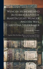 Wenger Memoirs And Autobiography Of Martin Light Wenger And His Wife Christina Studebaker