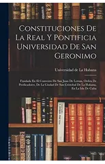 Constituciones De La Real Y Pontificia Universidad De San Geronimo