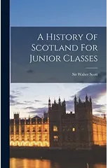 A History Of Scotland For Junior Classes