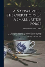 A Narrative Of The Operations Of A Small British Force