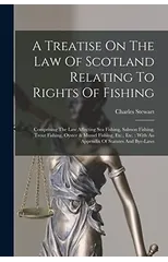 A Treatise On The Law Of Scotland Relating To Rights Of Fishing