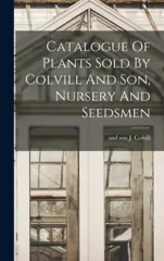 Catalogue Of Plants Sold By Colvill And Son, Nursery And Seedsmen