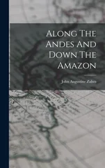 Along The Andes And Down The Amazon