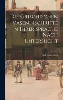 Die griechischen Vaseninschriften ihrer Sprache nach untersucht