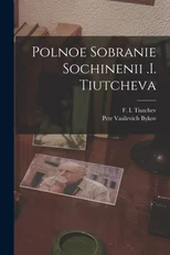 Polnoe Sobranie Sochinenii .i. Tiutcheva