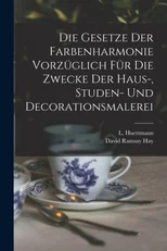 Die Gesetze Der Farbenharmonie Vorzuglich Fur Die Zwecke Der Haus-, Studen- Und Decorationsmalerei