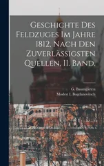 Geschichte Des Feldzuges Im Jahre 1812, Nach Den Zuverlassigsten Quellen, II. Band.