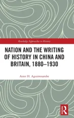 Nation and the Writing of History in China and Britain, 1880–1930