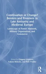 Continuation or Change? Borders and Frontiers in Late Antiquity and Medieval Europe