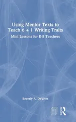 Using Mentor Texts to Teach 6 + 1 Writing Traits