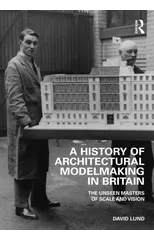 A History of Architectural Modelmaking in Britain