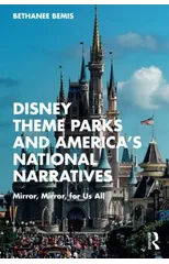 Disney Theme Parks and America’s National Narratives