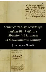 Lourenco da Silva Mendonca and the Black Atlantic Abolitionist Movement in the Seventeenth Century