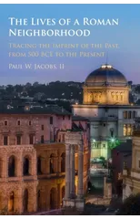 The Lives of a Roman Neighborhood