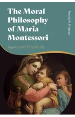The Moral Philosophy of Maria Montessori