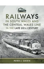 Railways in South Wales and the Central Wales Line in the late 20th Century