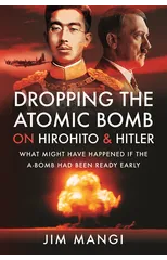 Dropping the Atomic Bomb on Hirohito and Hitler