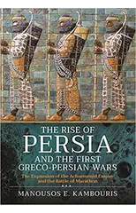The Rise of Persia and the First Greco-Persian Wars