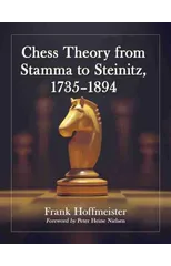 Chess Theory from Stamma to Steinitz, 1735-1894