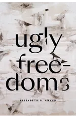 Ugly Freedoms