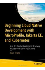 Beginning Cloud Native Development with MicroProfile, Jakarta EE, and Kubernetes