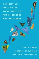 A Christian Field Guide to Technology for Engineers and Designers