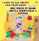 I Love to Eat Fruits and Vegetables (English Welsh Bilingual Book for Kids)