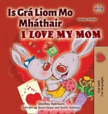 I Love My Mom (Irish English Bilingual Children's Book)