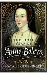 The Final Year of Anne Boleyn