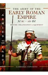 The Army of the Early Roman Empire 30 BC-AD 180