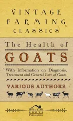 The Health of Goats - With Information on Diagnosis, Treatment and General Care of Goats