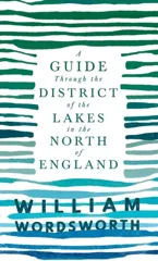 A Guide Through the District of the Lakes in the North of England