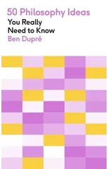 50 Philosophy Ideas You Really Need to Know