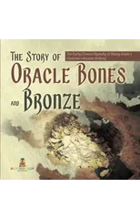 The Story of Oracle Bones and Bronze The Early Chinese Dynasty of Shang Grade 5 Children's Ancient History