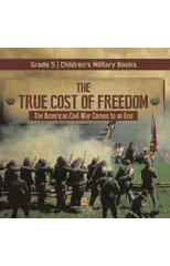 The True Cost of Freedom The American Civil War Comes to an End Grade 5 Children's Military Books