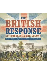 The British Response to Troubles in the Colony Grade 7 Children's Exploration and Discovery History Books