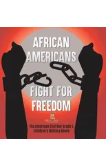 African Americans Fight for Freedom The American Civil War Grade 5 Children's Military Books