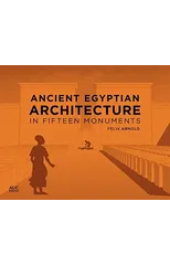 Ancient Egyptian Architecture in Fifteen Monuments