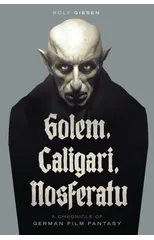 Golem, Caligari, Nosferatu - A Chronicle of German Film Fantasy